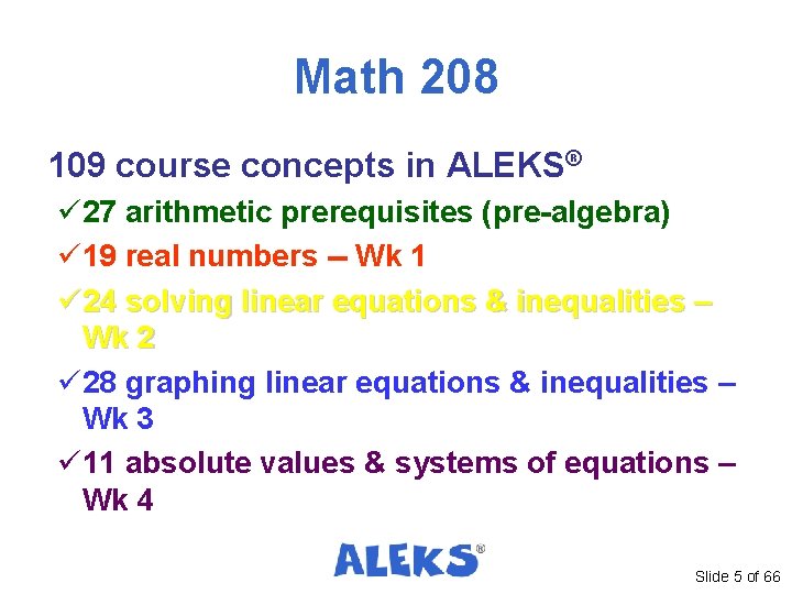 Math 208 109 course concepts in ALEKS® ü 27 arithmetic prerequisites (pre-algebra) ü 19 Math 208 109 course concepts in ALEKS® ü 27 arithmetic prerequisites (pre-algebra) ü 19