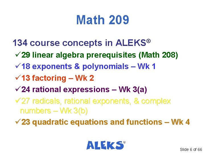 Math 209 134 course concepts in ALEKS® ü 29 linear algebra prerequisites (Math 208) Math 209 134 course concepts in ALEKS® ü 29 linear algebra prerequisites (Math 208)