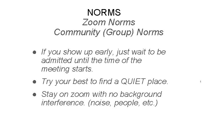 NORMS Zoom Norms Community (Group) Norms ● If you show up early, just wait