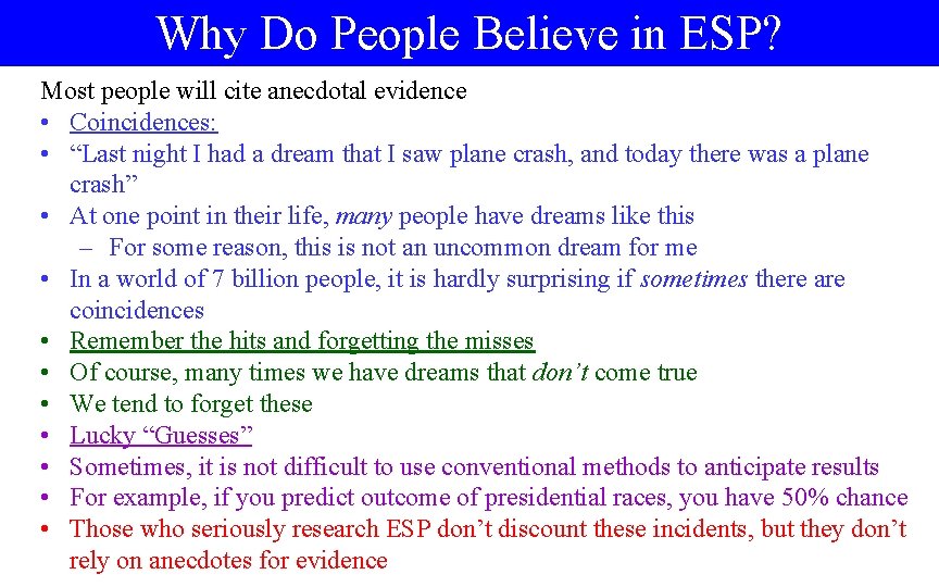 Why Do People Believe in ESP? Most people will cite anecdotal evidence • Coincidences: