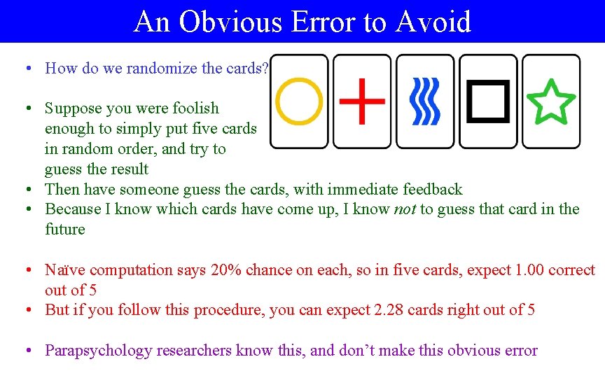An Obvious Error to Avoid • How do we randomize the cards? • Suppose