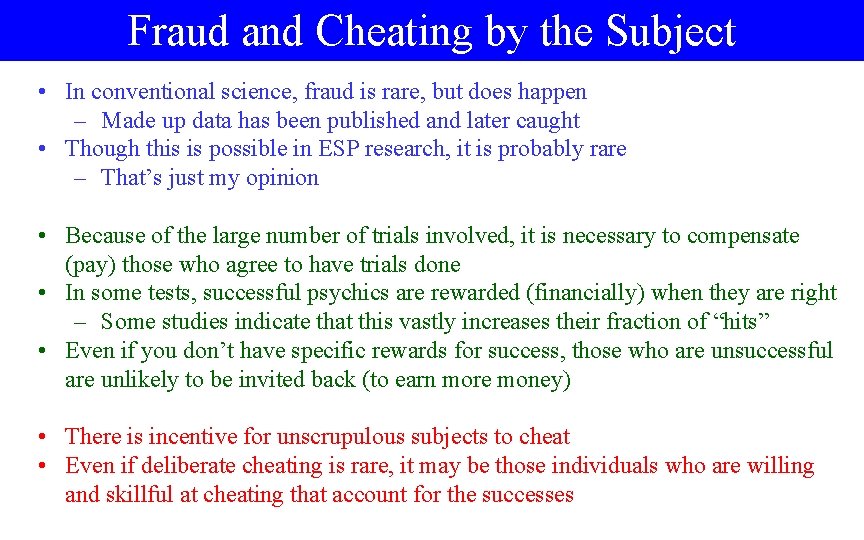 Fraud and Cheating by the Subject • In conventional science, fraud is rare, but