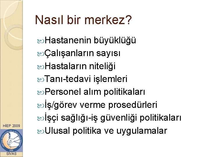 Nasıl bir merkez? Hastanenin HİEP 2009 SİVAS büyüklüğü Çalışanların sayısı Hastaların niteliği Tanı-tedavi işlemleri