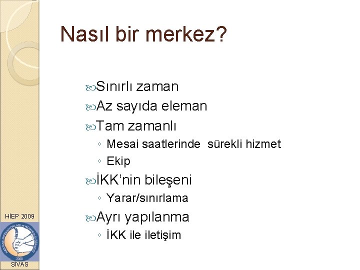 Nasıl bir merkez? Sınırlı zaman Az sayıda eleman Tam zamanlı ◦ Mesai saatlerinde sürekli