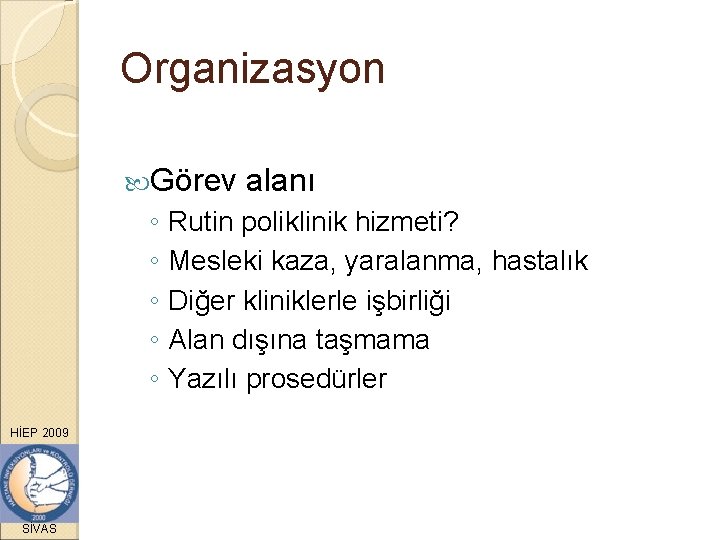 Organizasyon Görev alanı ◦ Rutin poliklinik hizmeti? ◦ Mesleki kaza, yaralanma, hastalık ◦ Diğer