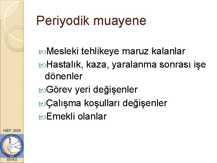 Periyodik muayene Mesleki tehlikeye maruz kalanlar Hastalık, kaza, yaralanma sonrası işe dönenler Görev yeri