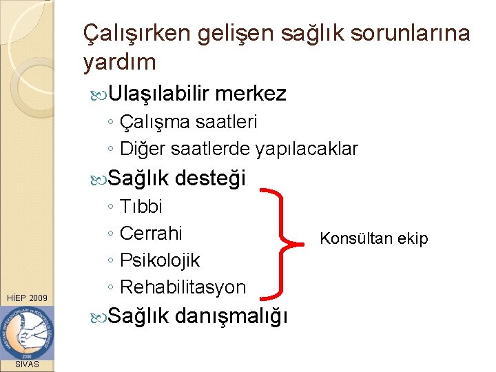 Çalışırken gelişen sağlık sorunlarına yardım Ulaşılabilir merkez ◦ Çalışma saatleri ◦ Diğer saatlerde yapılacaklar