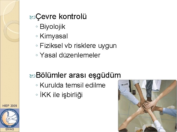  Çevre kontrolü ◦ Biyolojik ◦ Kimyasal ◦ Fiziksel vb risklere uygun ◦ Yasal