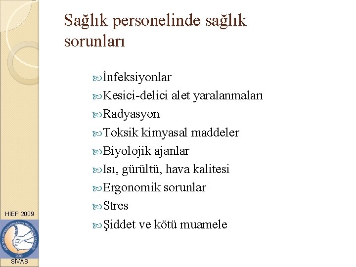 Sağlık personelinde sağlık sorunları İnfeksiyonlar Kesici-delici alet yaralanmaları Radyasyon Toksik HİEP 2009 SİVAS kimyasal