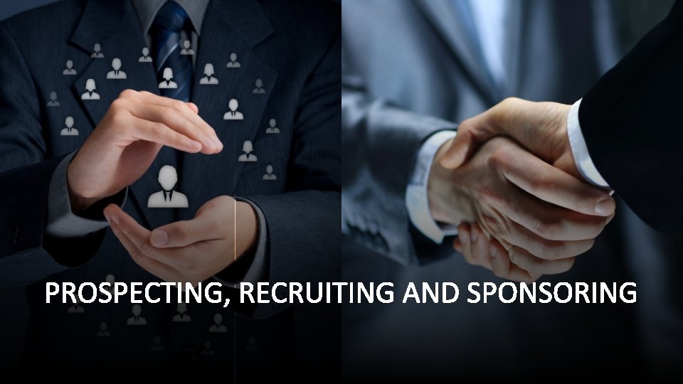 PROSPECTING, RECRUITING AND SPONSORING 