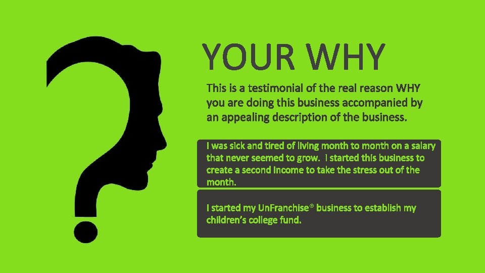 YOUR WHY This is a testimonial of the real reason WHY you are doing