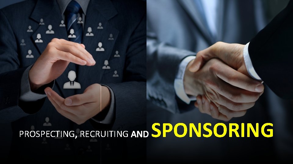 PROSPECTING, RECRUITING AND SPONSORING 