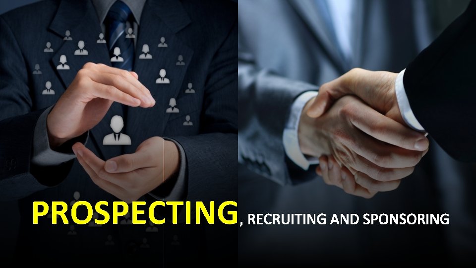PROSPECTING, RECRUITING AND SPONSORING 