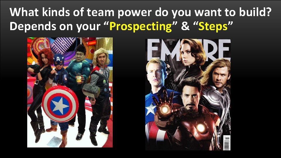 What kinds of team power do you want to build? Depends on your “Prospecting”