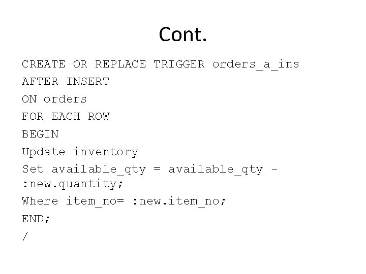 Cont. CREATE OR REPLACE TRIGGER orders_a_ins AFTER INSERT ON orders FOR EACH ROW BEGIN