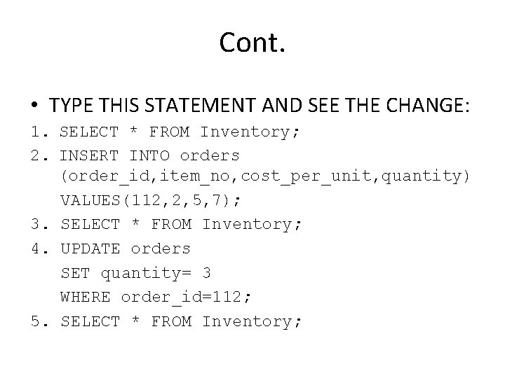 Cont. • TYPE THIS STATEMENT AND SEE THE CHANGE: 1. SELECT * FROM Inventory;