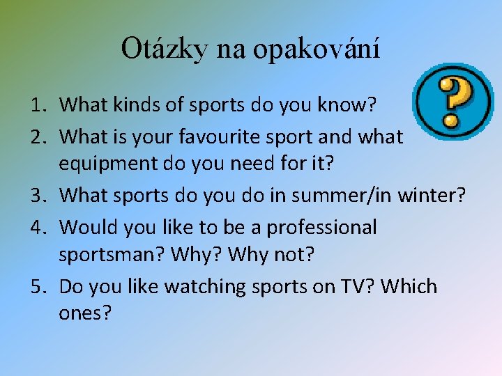 Otázky na opakování 1. What kinds of sports do you know? 2. What is