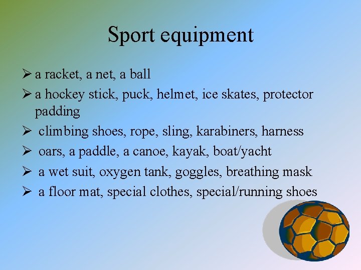 Sport equipment Ø a racket, a net, a ball Ø a hockey stick, puck,