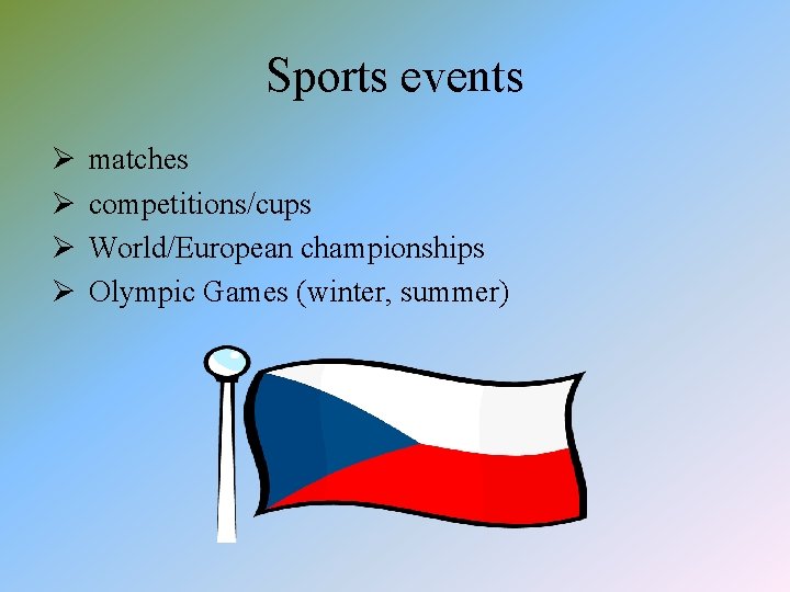 Sports events Ø Ø matches competitions/cups World/European championships Olympic Games (winter, summer) 