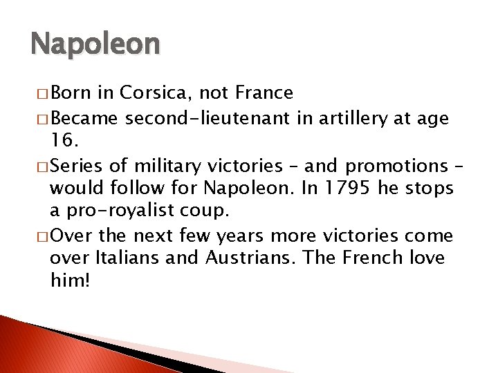Napoleon � Born in Corsica, not France � Became second-lieutenant in artillery at age