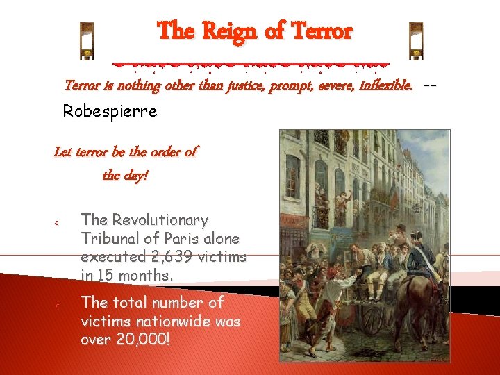 The Reign of Terror is nothing other than justice, prompt, severe, inflexible. -Robespierre Let