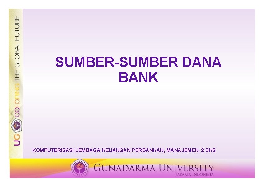 SUMBER-SUMBER DANA BANK KOMPUTERISASI LEMBAGA KEUANGAN PERBANKAN, MANAJEMEN, 2 SKS 