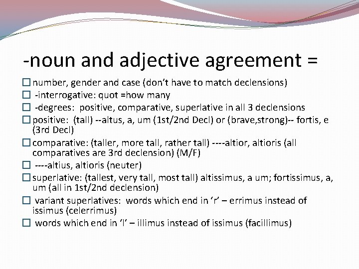 -noun and adjective agreement = � number, gender and case (don’t have to match