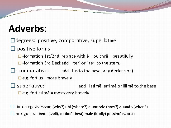 Adverbs: �degrees: positive, comparative, superlative �-positive forms � -formation 1 st/2 nd: replace with