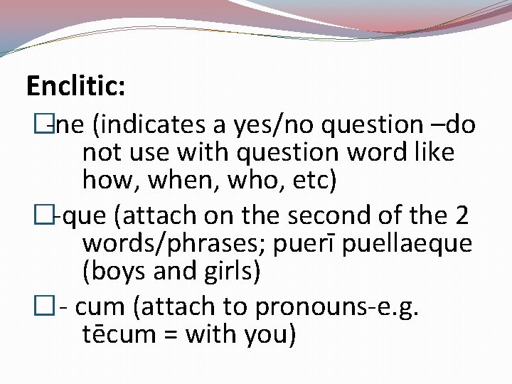 Enclitic: �-ne (indicates a yes/no question –do not use with question word like how,