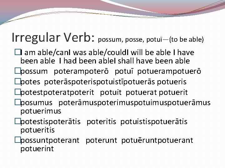 Irregular Verb: possum, posse, potuī—(to be able) �I am able/can. I was able/could. I