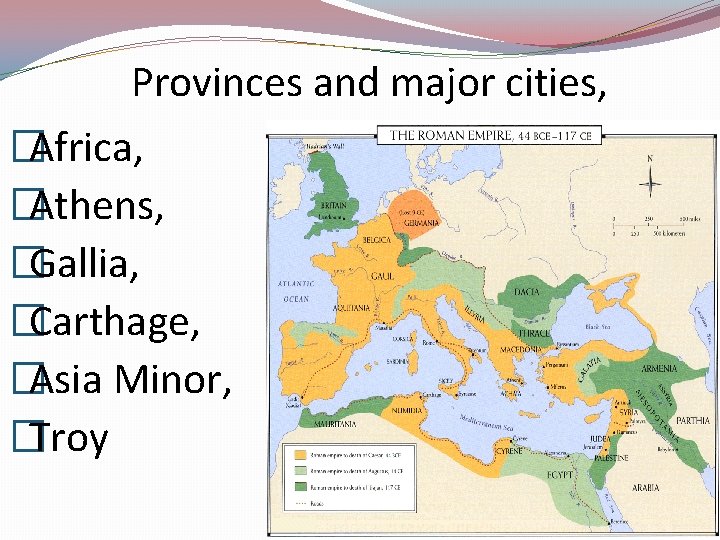 Provinces and major cities, �Africa, �Athens, �Gallia, �Carthage, �Asia Minor, �Troy Provinces and major cities, �Africa, �Athens, �Gallia, �Carthage, �Asia Minor, �Troy