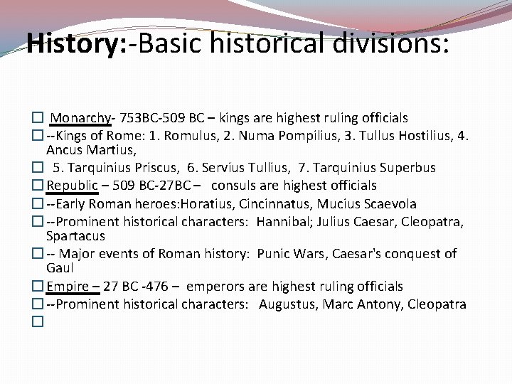 History: -Basic historical divisions: � Monarchy- 753 BC-509 BC – kings are highest ruling