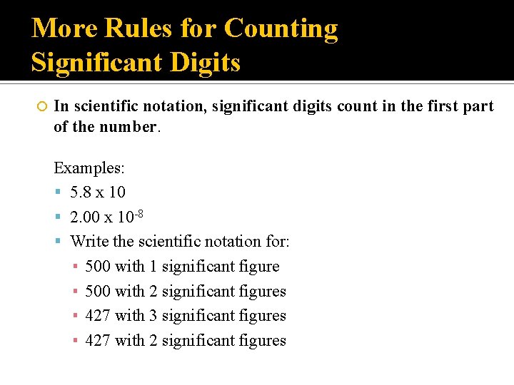 More Rules for Counting Significant Digits In scientific notation, significant digits count in the