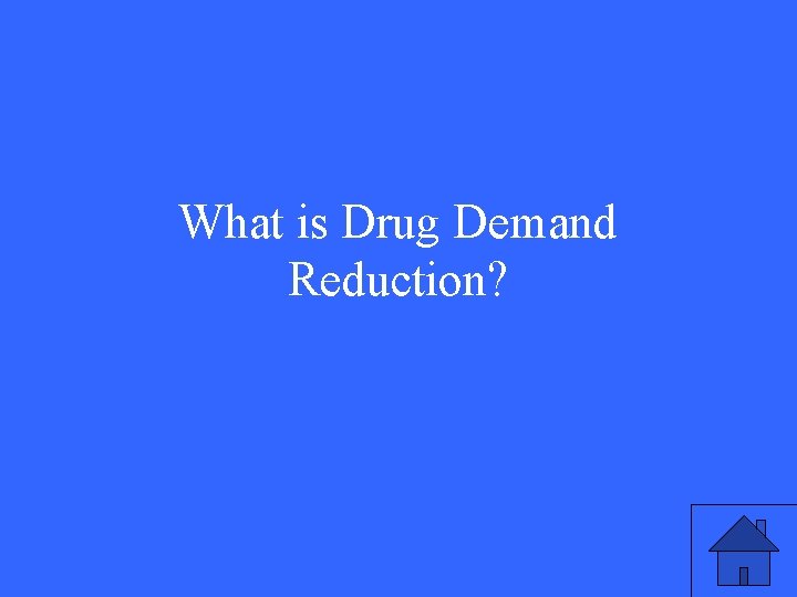 What is Drug Demand Reduction? 