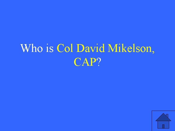 Who is Col David Mikelson, CAP? 