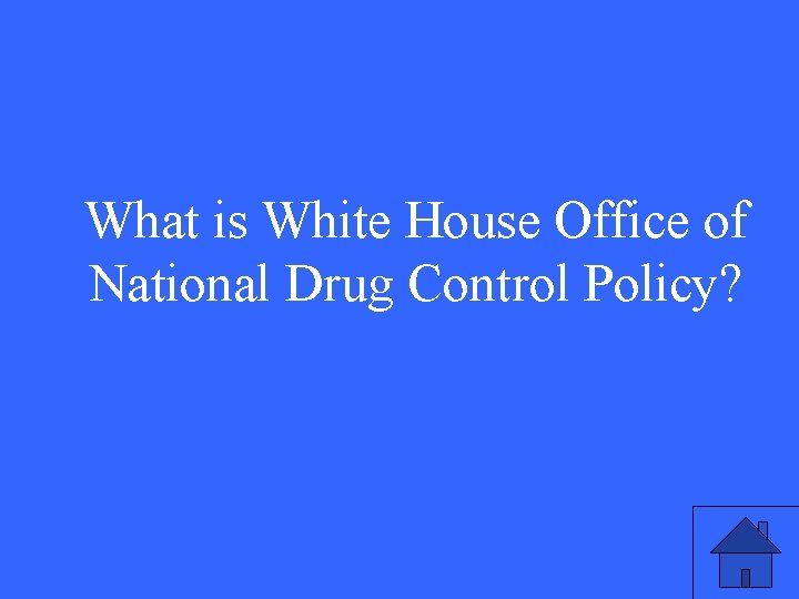 What is White House Office of National Drug Control Policy? 