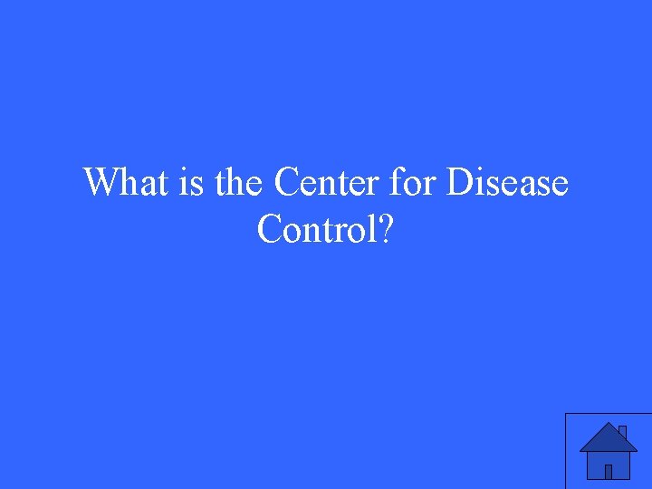 What is the Center for Disease Control? 