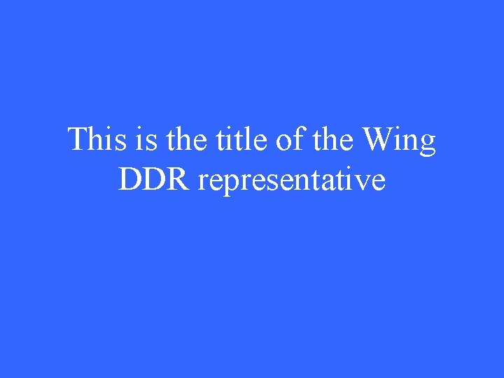 This is the title of the Wing DDR representative 