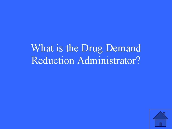 What is the Drug Demand Reduction Administrator? 