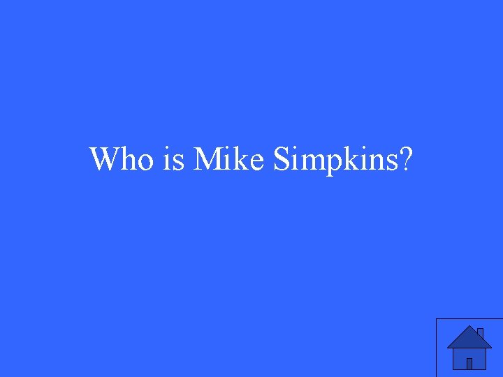 Who is Mike Simpkins? 