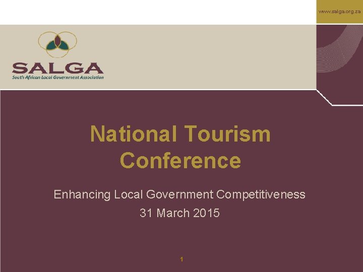 www. salga. org. za National Tourism Conference Enhancing Local Government Competitiveness 31 March 2015
