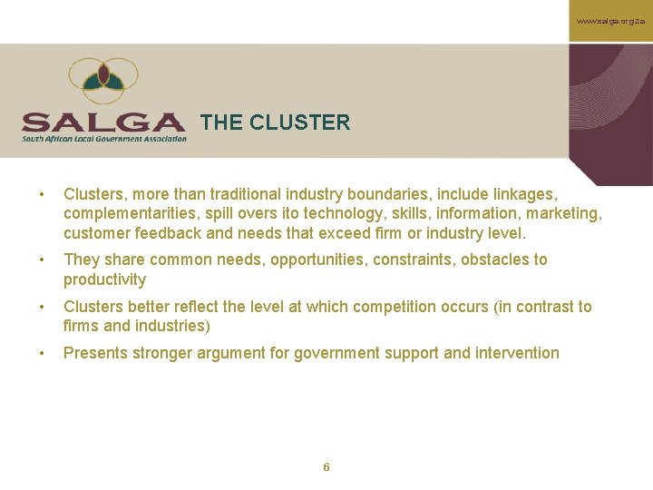 www. salga. org. za THE CLUSTER • Clusters, more than traditional industry boundaries, include