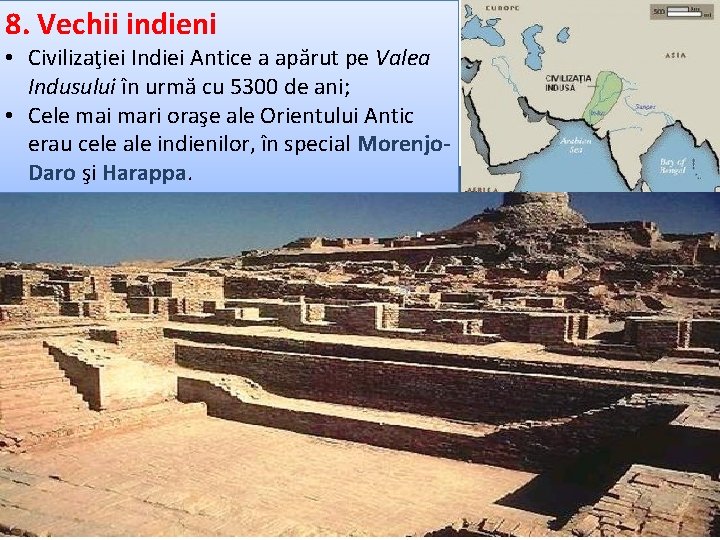 8. Vechii indieni • Civilizaţiei Indiei Antice a apărut pe Valea Indusului în urmă