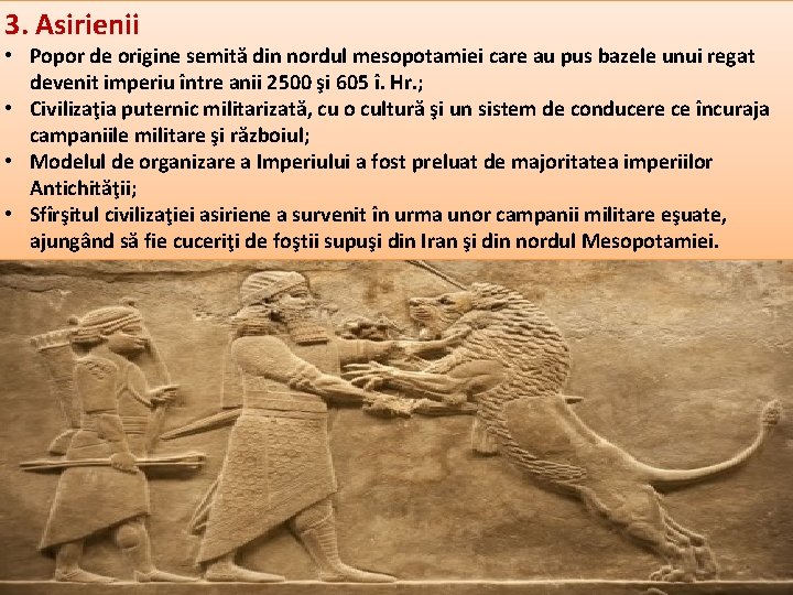 3. Asirienii • Popor de origine semită din nordul mesopotamiei care au pus bazele