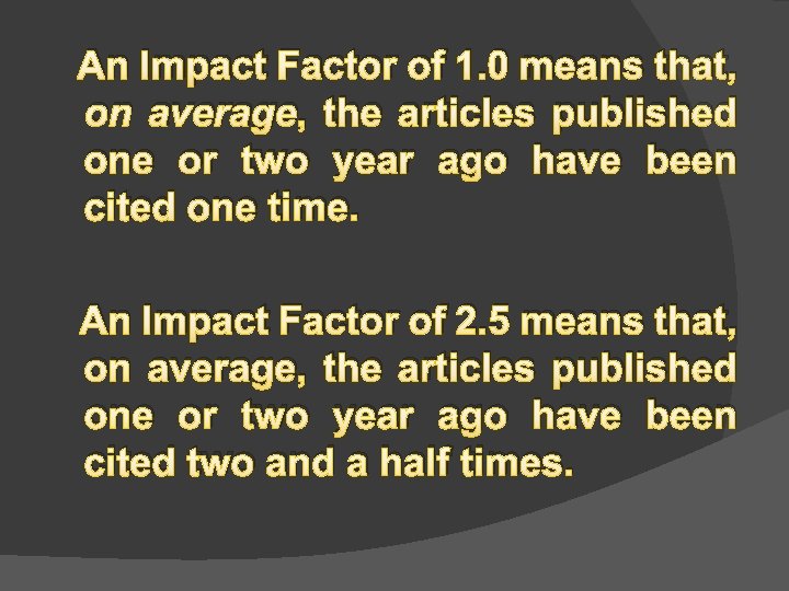 An Impact Factor of 1. 0 means that, on average, the articles published one