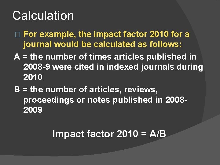 Calculation For example, the impact factor 2010 for a journal would be calculated as