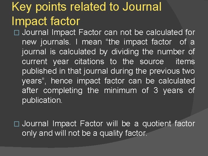 Key points related to Journal Impact factor � Journal Impact Factor can not be