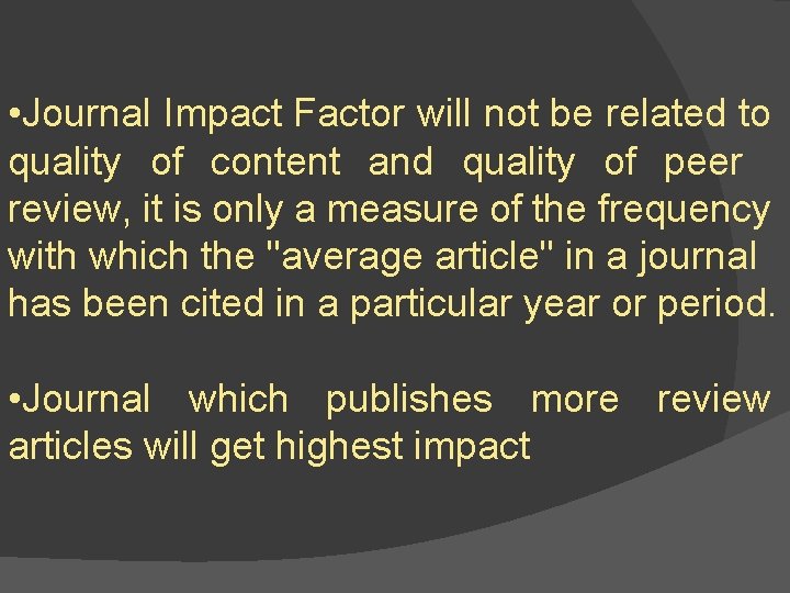  • Journal Impact Factor will not be related to quality of content and