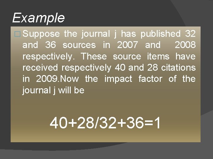 Example � Suppose the journal j has published 32 and 36 sources in 2007