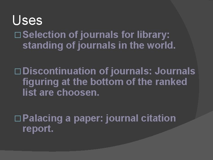 Uses � Selection of journals for library: standing of journals in the world. �